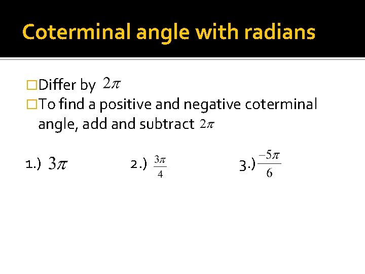 Coterminal angle with radians �Differ by �To find a positive and negative coterminal angle,