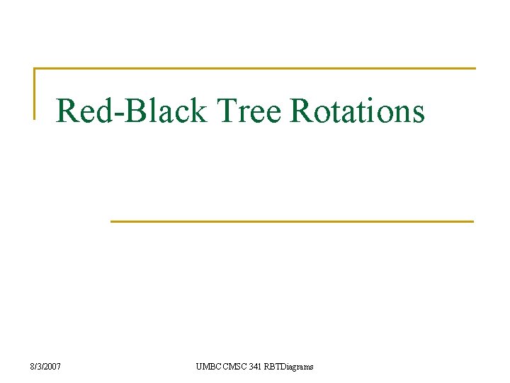 Red-Black Tree Rotations 8/3/2007 UMBC CMSC 341 RBTDiagrams 