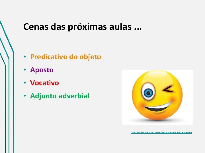 Cenas das próximas aulas. . . • Predicativo do objeto • Aposto • Vocativo