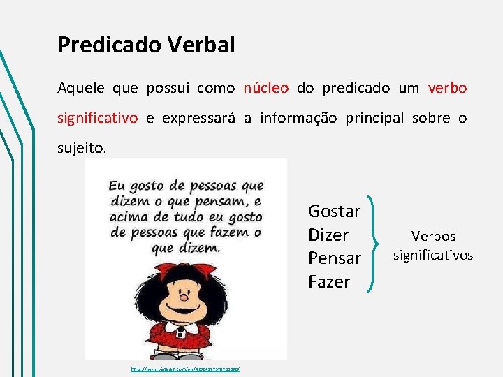 Predicado Verbal Aquele que possui como núcleo do predicado um verbo significativo e expressará