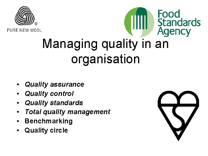 Managing quality in an organisation • • • Quality assurance Quality control Quality standards