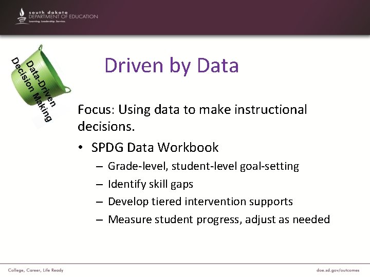 Driven by Data Focus: Using data to make instructional decisions. • SPDG Data Workbook