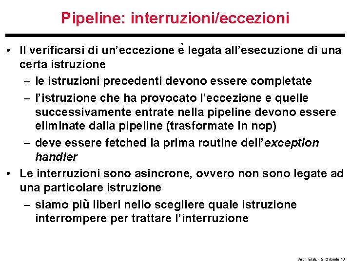 Pipeline: interruzioni/eccezioni • Il verificarsi di un’eccezione e legata all’esecuzione di una certa istruzione