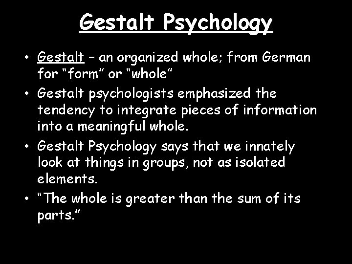 Gestalt Psychology • Gestalt – an organized whole; from German for “form” or “whole”