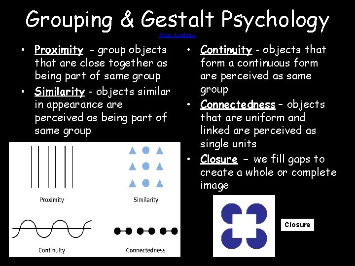 Grouping & Gestalt Psychology Khan Academy • Proximity - group objects that are close