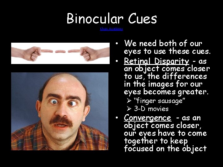 Binocular Cues Khan Academy • We need both of our eyes to use these