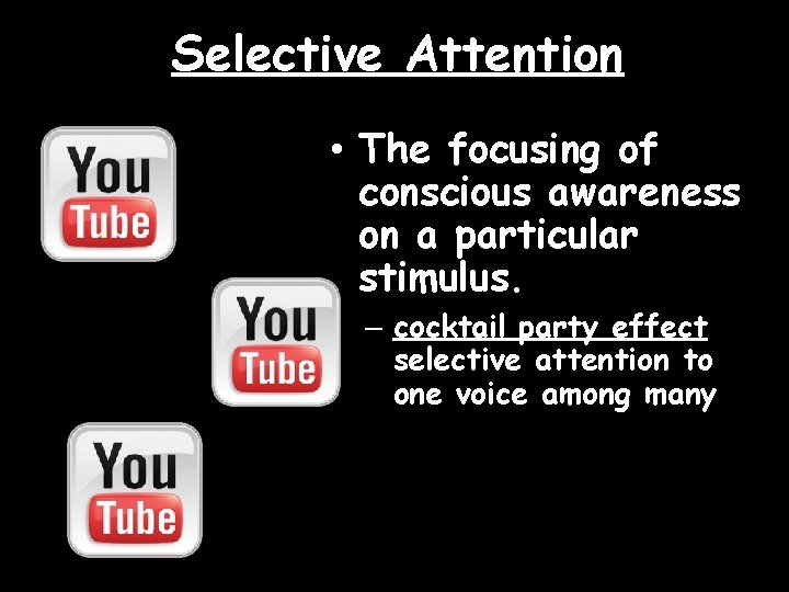 Selective Attention • The focusing of conscious awareness on a particular stimulus. – cocktail