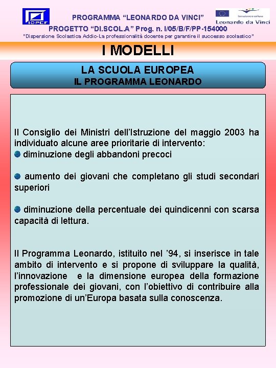 PROGRAMMA “LEONARDO DA VINCI” PROGETTO “DI. SCOL. A” Prog. n. I/05/B/F/PP-154000 “Dispersione Scolastica Addio-La