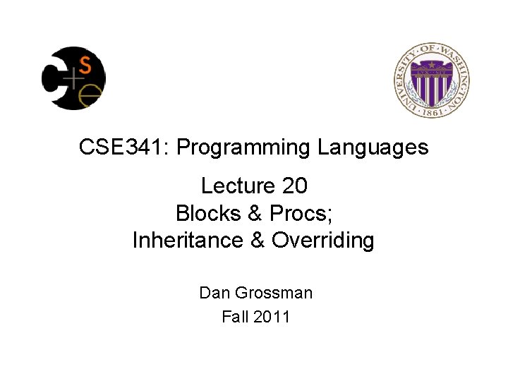 CSE 341: Programming Languages Lecture 20 Blocks & Procs; Inheritance & Overriding Dan Grossman