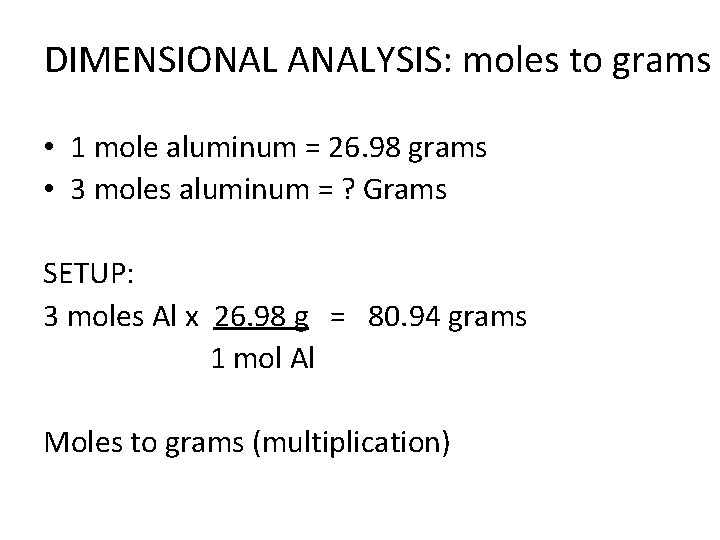 DIMENSIONAL ANALYSIS: moles to grams • 1 mole aluminum = 26. 98 grams •