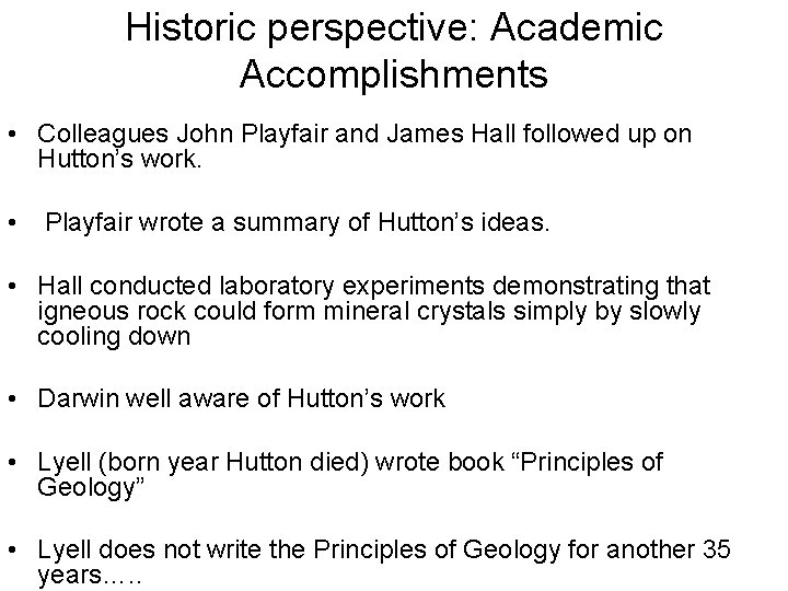 Historic perspective: Academic Accomplishments • Colleagues John Playfair and James Hall followed up on