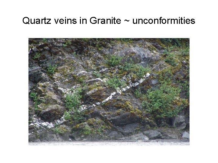 Quartz veins in Granite ~ unconformities 