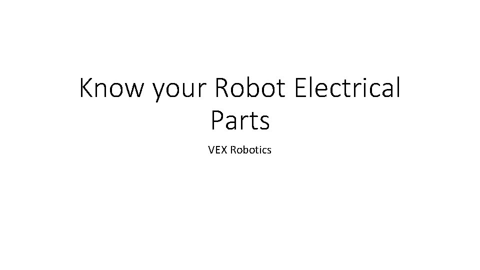 Know your Robot Electrical Parts VEX Robotics 