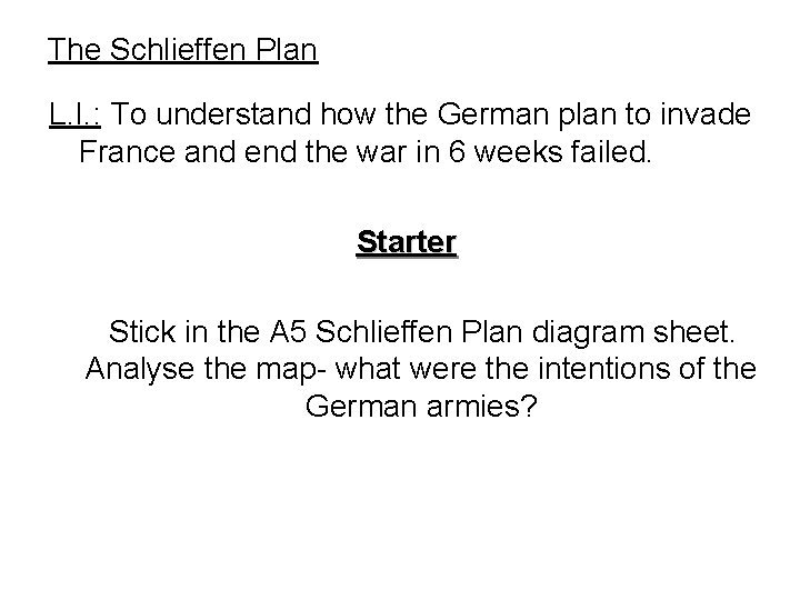 The Schlieffen Plan L. I. : To understand how the German plan to invade