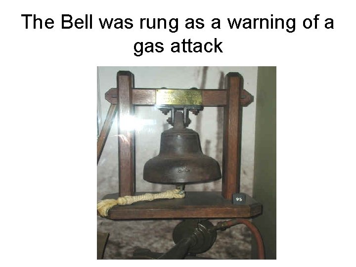 The Bell was rung as a warning of a gas attack 