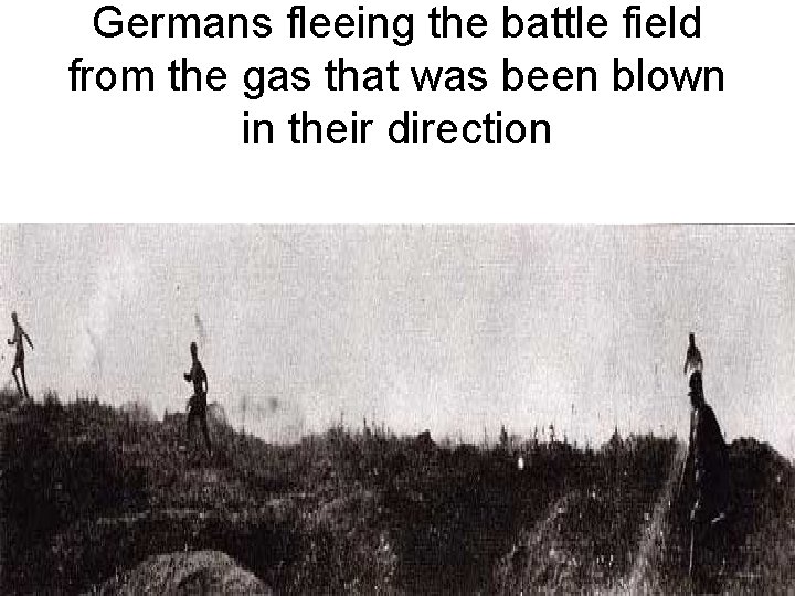 Germans fleeing the battle field from the gas that was been blown in their