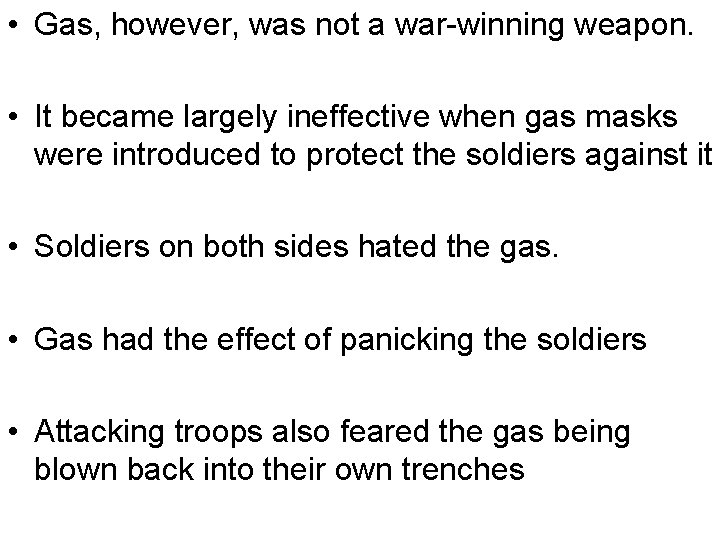  • Gas, however, was not a war-winning weapon. • It became largely ineffective