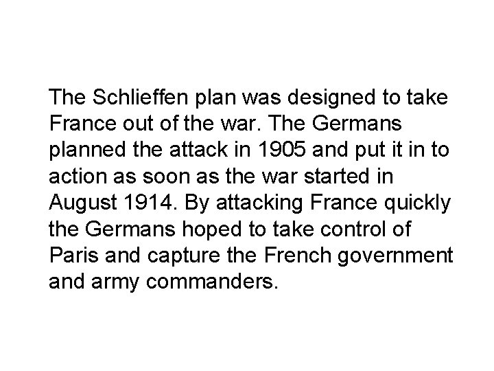 The Schlieffen plan was designed to take France out of the war. The Germans