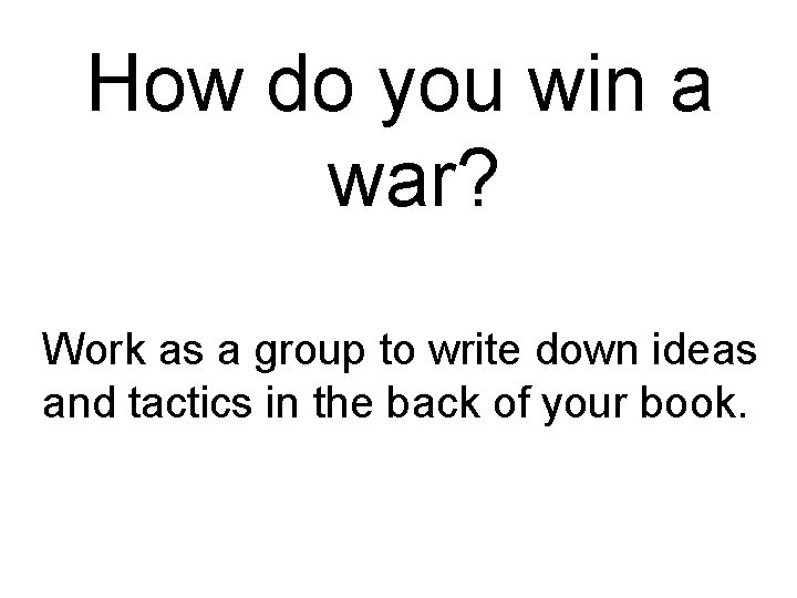 How do you win a war? Work as a group to write down ideas