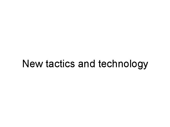 New tactics and technology 