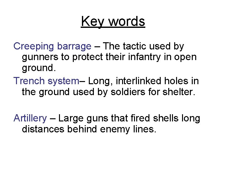 Key words Creeping barrage – The tactic used by gunners to protect their infantry