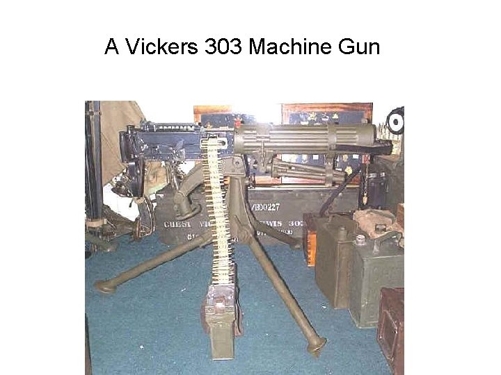 A Vickers 303 Machine Gun 