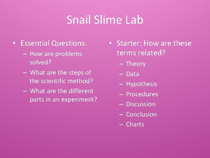 Snail Slime Lab • Essential Questions: – How are problems solved? – What are