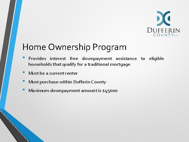 Home Ownership Program • Provides interest free downpayment assistance to eligible households that qualify