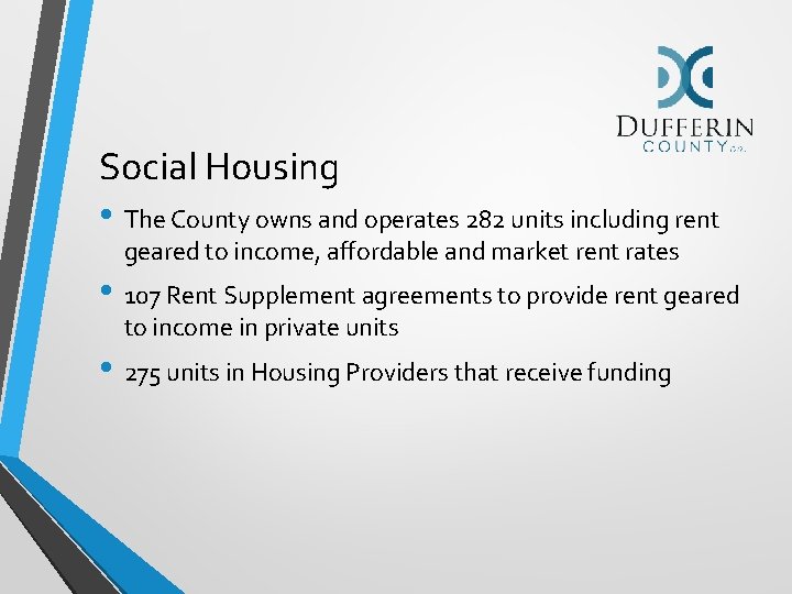 Social Housing • The County owns and operates 282 units including rent geared to