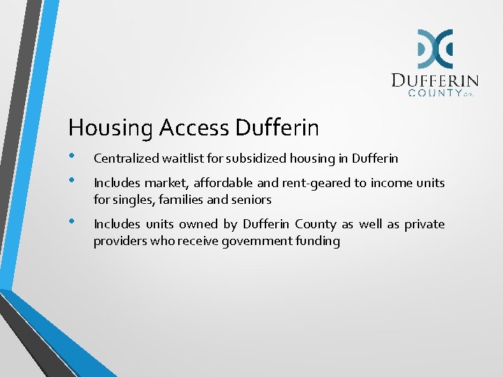 Housing Access Dufferin • • Centralized waitlist for subsidized housing in Dufferin • Includes