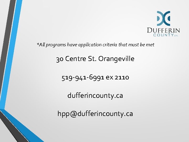 *All programs have application criteria that must be met 30 Centre St. Orangeville 519