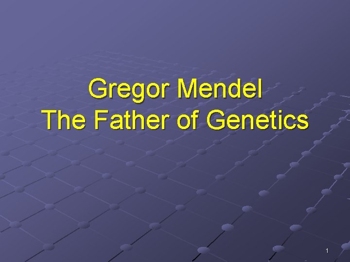 Gregor Mendel The Father of Genetics 1 