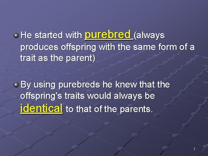 He started with purebred (always produces offspring with the same form of a trait