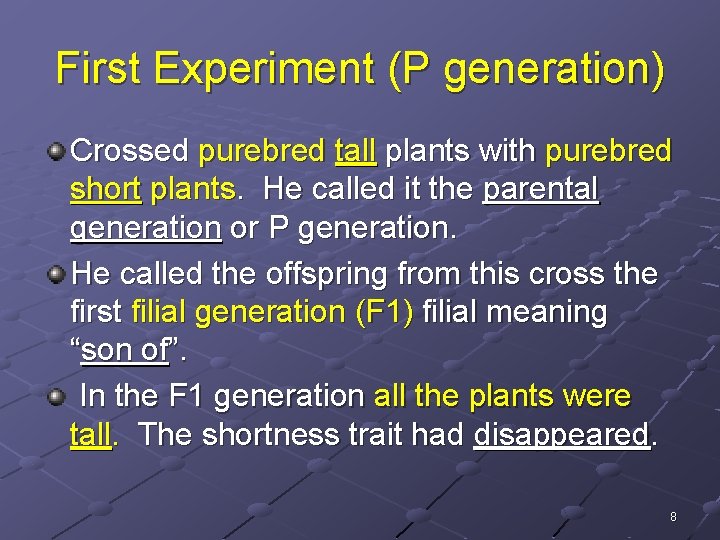 First Experiment (P generation) Crossed purebred tall plants with purebred short plants. He called