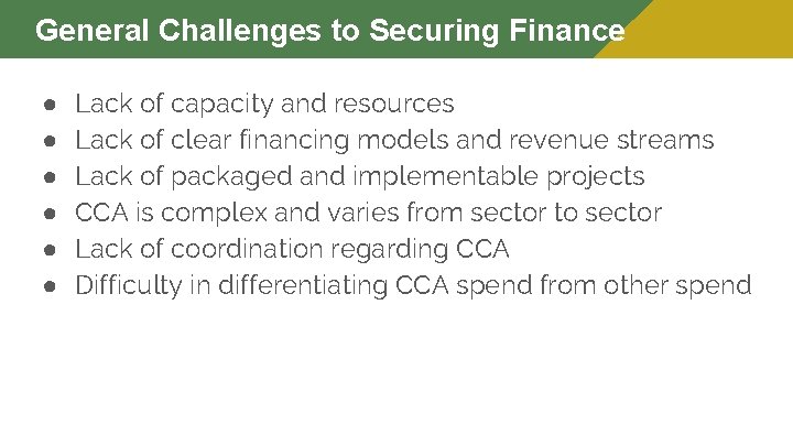 General Challenges to Securing Finance ● ● ● Lack of capacity and resources Lack