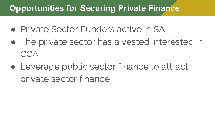 Opportunities for Securing Private Finance ● Private Sector Funders active in SA ● The