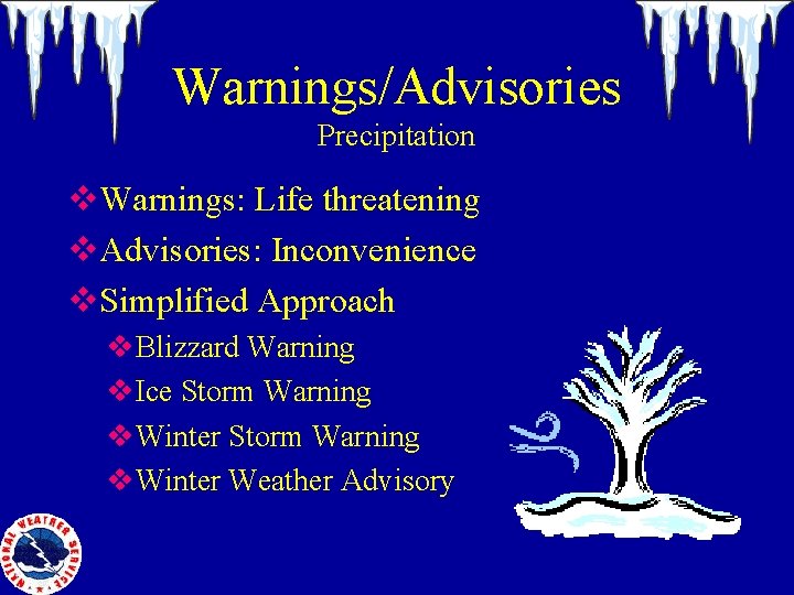 Warnings/Advisories Precipitation v. Warnings: Life threatening v. Advisories: Inconvenience v. Simplified Approach v. Blizzard