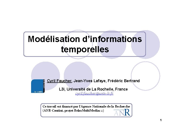 Modélisation d’informations temporelles Cyril Faucher, Jean-Yves Lafaye, Frédéric Bertrand L 3 i, Université de