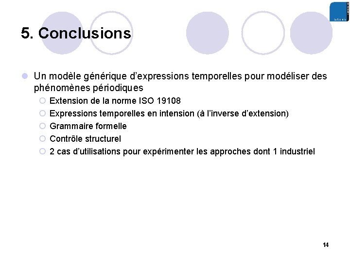 5. Conclusions l Un modèle générique d’expressions temporelles pour modéliser des phénomènes périodiques ¡