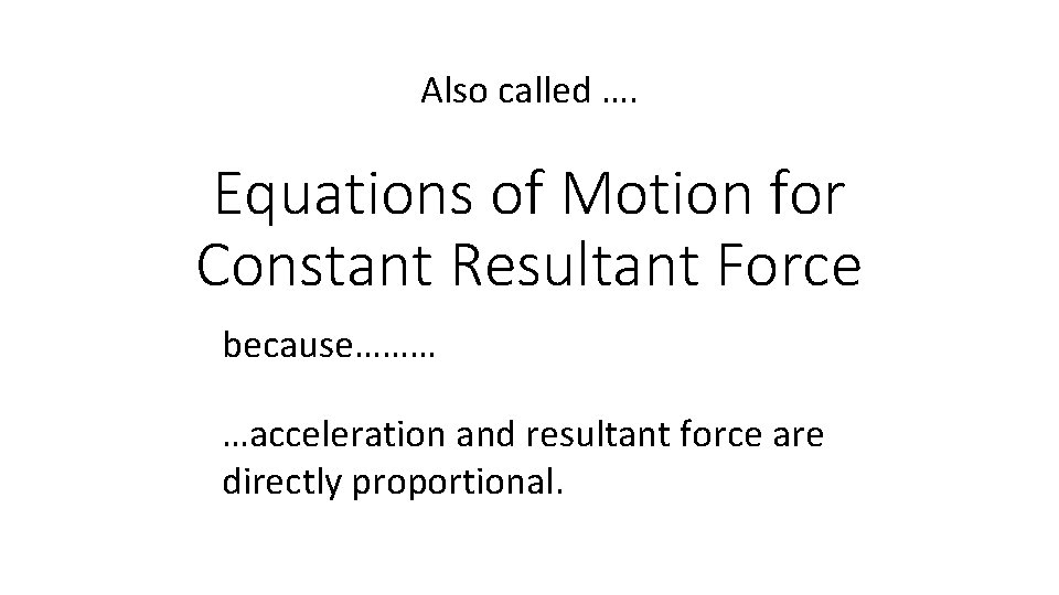 Also called …. Equations of Motion for Constant Resultant Force because……… …acceleration and resultant