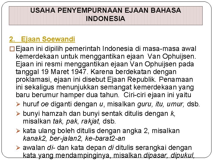 USAHA PENYEMPURNAAN EJAAN BAHASA INDONESIA 2. Ejaan Soewandi � Ejaan ini dipilih pemerintah Indonesia