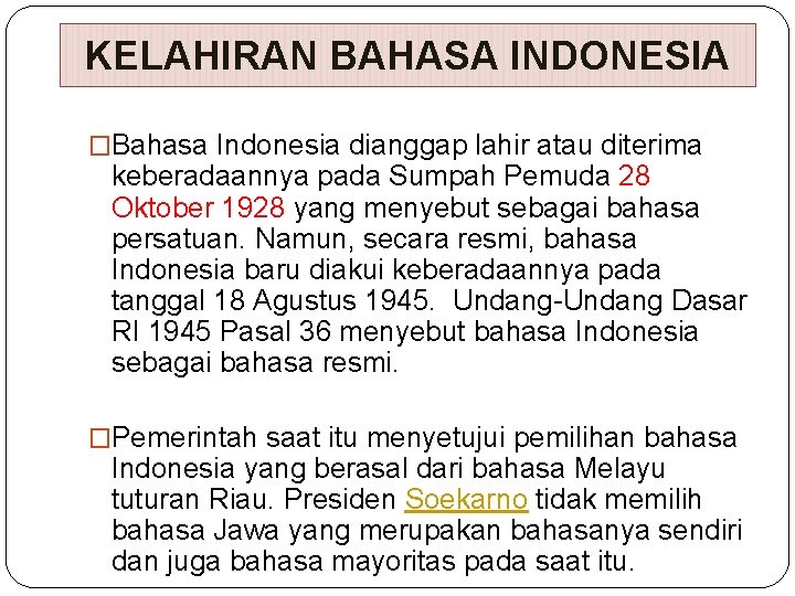 KELAHIRAN BAHASA INDONESIA �Bahasa Indonesia dianggap lahir atau diterima keberadaannya pada Sumpah Pemuda 28
