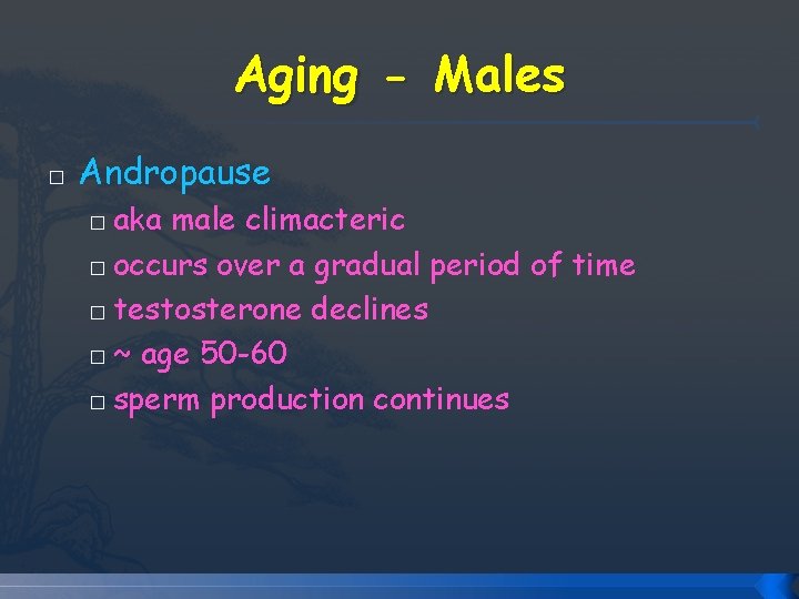 Aging - Males � Andropause aka male climacteric � occurs over a gradual period Aging - Males � Andropause aka male climacteric � occurs over a gradual period