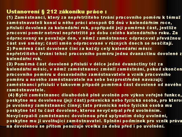 Ustanovení § 212 zákoníku práce : (1) Zaměstnanci, který za nepřetržitého trvání pracovního poměru