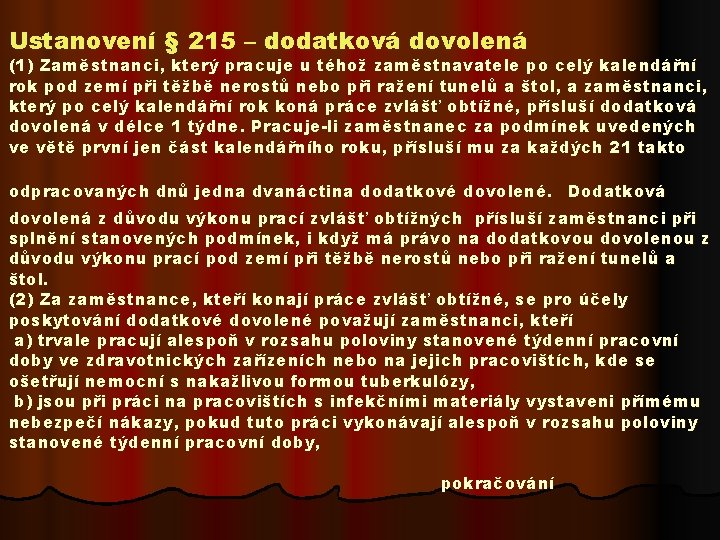 Ustanovení § 215 – dodatková dovolená (1) Zaměstnanci, který pracuje u téhož zaměstnavatele po