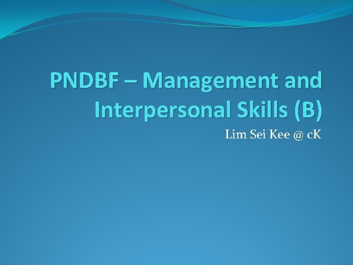 PNDBF – Management and Interpersonal Skills (B) Lim Sei Kee @ c. K 
