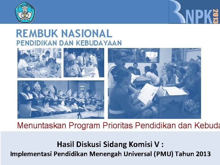 REMBUK NASIONAL PENDIDIKAN DAN KEBUDAYAAN Menuntaskan Program Prioritas Pendidikan dan Kebuda Hasil Diskusi Sidang