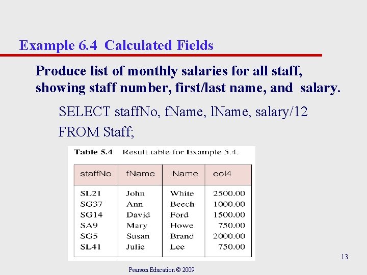 Example 6. 4 Calculated Fields Produce list of monthly salaries for all staff, showing