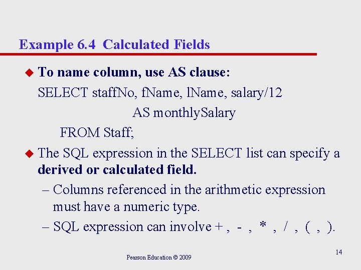 Example 6. 4 Calculated Fields u To name column, use AS clause: SELECT staff.