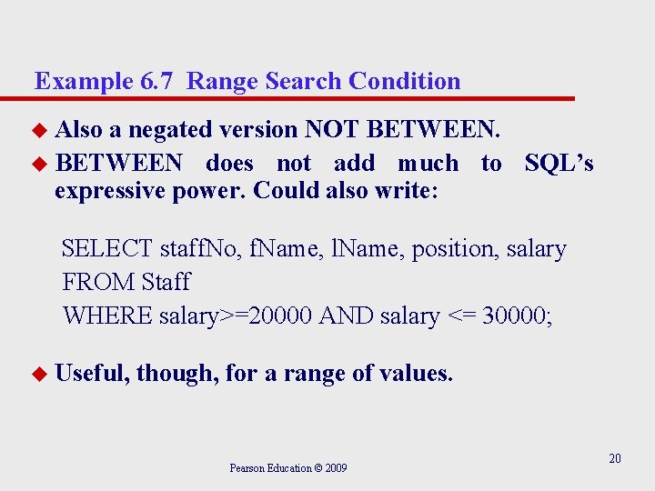 Example 6. 7 Range Search Condition u Also a negated version NOT BETWEEN. u